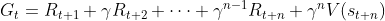 G_t = R_{t+1} + \gamma R_{t+2} + \cdots +\gamma ^{n-1}R_{t+n} + \gamma^nV(s_{t+n})