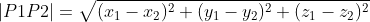 \left | P1P2 \right | = \sqrt{(x_{1}-x_{2})^{2} + (y_{1}-y_{2})^{2} + (z_{1}-z_{2})^{2}}