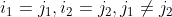 i_{1}=j_{1},i_{2}=j_{2},j_{1}\neq j_{2}