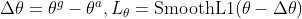 \Delta\theta=\theta^g-\theta^a,L_\theta=\textup{SmoothL1}(\theta-\Delta\theta)