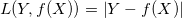 L(Y,f(X)) = \left | Y - f(X) \right |