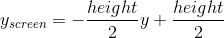 y_{screen}=-\frac{height}{2}y+\frac{height}{2}