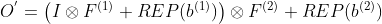 O^{'}=\left ( I\otimes F^{(1)} +REP(b^{(1)})\right )\otimes F^{(2)}+REP(b^{(2)})