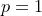 \small p=1