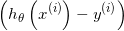 \small \left(h_{\theta}\left(x^{(i)}\right)-y^{(i)}\right)