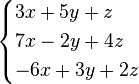 \begin{cases} 3x + 5y + z \\ 7x - 2y + 4z \\ -6x + 3y + 2z \end{cases}