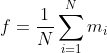 f=\frac{1}{N}\sum_{i=1}^N m_i