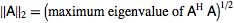 ||A||_2=(maximum eigenvalue of A^(H)A)^(1/2)