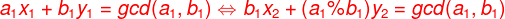 {\color{Red} a_{1}x_{1}+b_{1}y_{1}=gcd(a_{1},b_{1}) \Leftrightarrow b_{1}x_{2}+(a_{1}\%b_{1})y_{2}=gcd(a_{1},b_{1})}