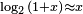 \scriptstyle \log_2{(1+x)}\approx {x}