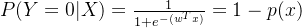 P(Y=0|X)=\frac{1}{1+e^{-(w^{T}x)}}=1-p(x)