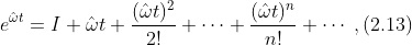 e^{\hat \omega t} = I + \hat \omega t + \frac{(\hat \omega t)^2}{2!} + \cdots + \frac{(\hat \omega t)^n }{n!} + \cdots \;, (2.13)