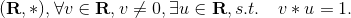 (\mathbf{R}, *),\forall v\in \mathbf{R}, v\not=0, \exists u\in\mathbf{R}, s.t. \quad v*u=1.