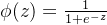 \phi (z) = \frac{1}{1+e^{-z}}