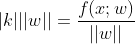 gif.latex?%7Ck%7C%7C%7Cw%7C%7C%3D%5Cfrac%7Bf%28x%3Bw%29%7D%7B%7C%7Cw%7C%7C%7D