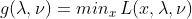 g(\lambda ,\nu )=min_{x}\: L(x,\lambda ,\nu )