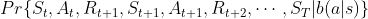 Pr\{S_{t},A_{t},R_{t+1},S_{t+1},A_{t+1},R_{t+2},\cdots,S_{T}|b(a|s)\}