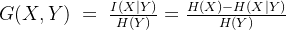 G(X,Y)\;=\;\frac{I(X\vert Y)}{H(Y)}=\frac{H(X)-H(X\vert Y)}{H(Y)}