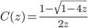 C(z) = \frac{1 - \sqrt{1 - 4z}}{2z}