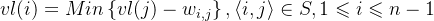 vl(i)=Min\left \{ vl(j)-w_{i,j} \right \},\left \langle i,j \right \rangle\in S,1\leqslant i\leqslant n-1