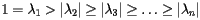 \[  1 = \lambda_1 > |\lambda_2| \geq |\lambda_3| \geq \ldots \geq |\lambda_n|   \]