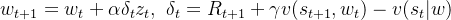 w_{t+1}=w_t + \alpha \delta_t z_t,\ \delta_t=R_{t+1} + \gamma v(s_{t+1}, w_t)-v(s_t|w)