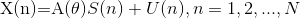 \begin{center} X(n)=A(\theta)S(n)+U(n), n=1,2,...,N \end{center}