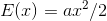 E(x)=ax^{2}/2