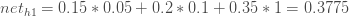 net_{h1} = 0.15 * 0.05 + 0.2 * 0.1 + 0.35 * 1 = 0.3775