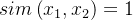 sim\left ( x_{1},x_{2}\right )=1