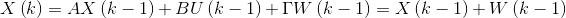 X\left ( k \right )=AX\left ( k-1 \right )+BU\left ( k-1 \right )+\Gamma W\left ( k-1 \right )=X\left ( k-1 \right )+W\left ( k-1 \right )