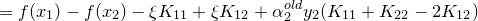 \small =f(x_{1})-f(x_{2})-\xi K_{11}+\xi K_{12}+\alpha _{2}^{old}y_{2}(K_{11}+K_{22}-2K_{12})