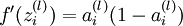 \textstyle f'(z^{(l)}_i) = a^{(l)}_i (1- a^{(l)}_i)