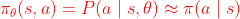 \begin{equation} \pi_{\theta}(s, a)=P(a \mid s, \theta) \approx \pi(a \mid s) \end{equation}