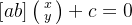 \left [a b \right ]\bigl(\begin{smallmatrix} x\\ y\end{smallmatrix}\bigr)+c=0