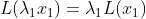 L(\lambda _{1}x_{1})=\lambda _{1}L(x_{1})