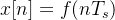 x[n]=f(nT_s)