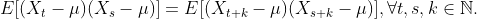 E[(X_t-\mu)(X_s-\mu)] = E[(X_{t+k}-\mu)(X_{s+k}-\mu)],\forall t,s,k \in \mathbb{N}.