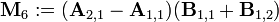 \mathbf{M}_{6} := (\mathbf{A}_{2,1} - \mathbf{A}_{1,1}) (\mathbf{B}_{1,1} + \mathbf{B}_{1,2})