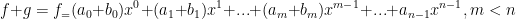 f+g=f_=(a_0+b_0)x^0+(a_1+b_1)x^1+...+(a_m+b_m)x^{m-1}+...+a_{n-1}x^{n-1},m<n