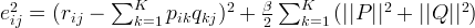 e_{ij}^2 = (r_{ij} - \sum_{k=1}^K{p_{ik}q_{kj}})^2 + \frac{\beta}{2} \sum_{k=1}^K{(||P||^2 + ||Q||^2)}