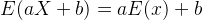 E(aX+b) = aE(x)+b