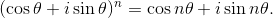 (\cos \theta +i\sin \theta)^{n}=\cos n\theta +i\sin n\theta .