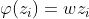 \varphi(z_{i}) =wz_{i}