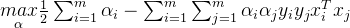 \underset{\alpha }{max}\frac{1}{2}\sum_{i=1}^{m}\alpha _{i}-\sum_{i=1}^{m}\sum_{j=1}^{m}\alpha _{i}\alpha _{j}y_{i}y_{j}x_{i}^Tx_{j}