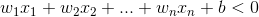 w_1x_1+w_2x_2+...+w_nx_n+b<0