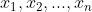 x{_{1}},x{_{2}},...,x{_{n}}