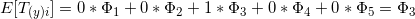 E[T_{(y)i}] = 0*\Phi _{1} + 0*\Phi _{2} + 1*\Phi _{3} + 0*\Phi _{4} + 0*\Phi _{5} = \Phi _{3}