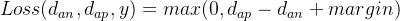 Loss(d_{an},d_{ap},y)=max(0,d_{ap}-d_{an}+margin)