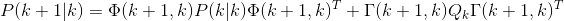 P(k+1|k)=\Phi(k+1,k)P(k|k)\Phi(k+1,k)^T + {\Gamma(k+1,k)Q_k\Gamma(k+1,k)^T}